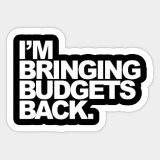 I'M Bringing Budgets Back Sticker